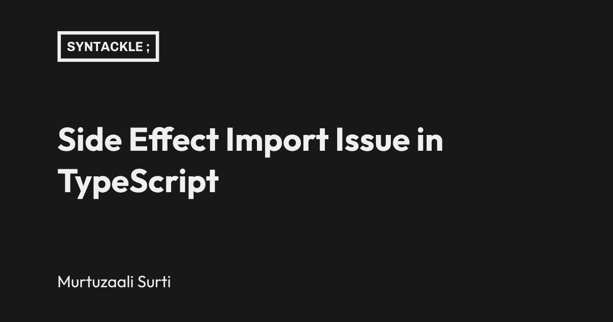 Side Effect Import Issue in TypeScript