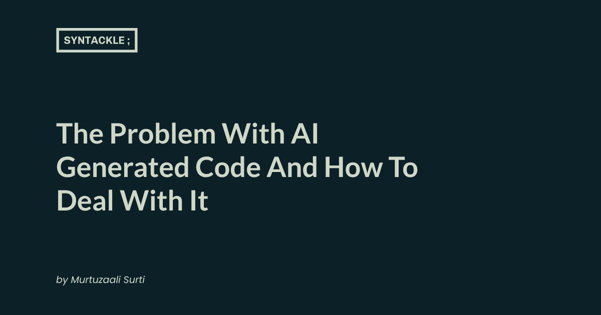 The Problem With AI Generated Code And How To Deal With It